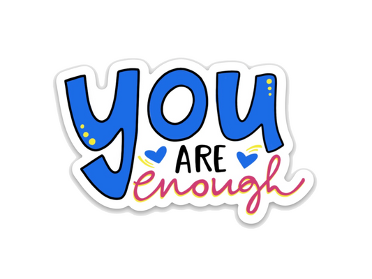 You are enough - Vinyl Sticker