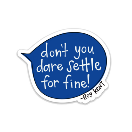 Don't you dare settle for fine! - Vinyl Sticker - Lasso Quote