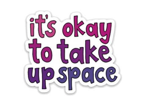 It's Okay to Take Up Space Sticker - TinySuperheroes